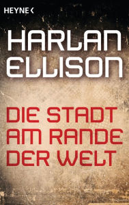 Title: Die Stadt am Rande der Welt: Erzählung, Author: Harlan Ellison