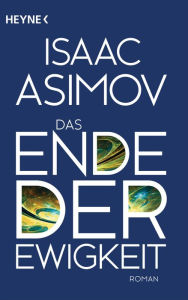 Title: Das Ende der Ewigkeit: Roman, Author: Isaac Asimov