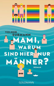 Title: Mami, warum sind hier nur Männer?: Roman, Author: Volker Surmann