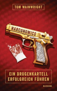 Title: Narconomics: Ein Drogenkartell erfolgreich führen, Author: Tom Wainwright