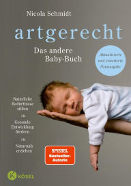 Title: artgerecht - Das andere Baby-Buch: Natürliche Bedürfnisse stillen. Gesunde Entwicklung fördern. Naturnah erziehen, Author: Nicola Schmidt