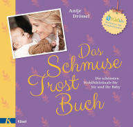 Title: Das Schmuse-Trost-Buch: Die schönsten Wohlfühlrituale für Sie und Ihr Baby, Author: Antje Drössel