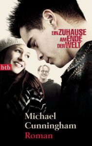 Title: Ein Zuhause am Ende der Welt: Roman, Author: Michael Cunningham