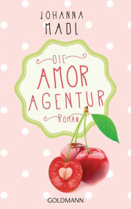 Title: Die Amor-Agentur: Roman, Author: Johanna Madl