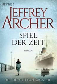 Title: Spiel der Zeit: Die Clifton Saga 1 - Roman, Author: Jeffrey Archer