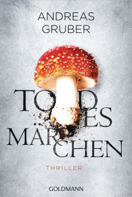 Title: Todesmärchen: Thriller, Author: Andreas Gruber