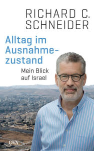 Title: Alltag im Ausnahmezustand: Mein Blick auf Israel, Author: Richard C. Schneider
