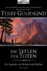 Title: Die Legende von Richard und Kahlan 03: Die Seelen der Toten, Author: Terry Goodkind