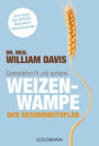 Weizenwampe - Der Gesundheitsplan: Getreidefrei fit und schlank - Vom Autor des SPIEGEL-Bestsellers 