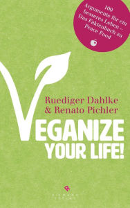 Title: Veganize your life!: Das große Buch des veganen Lebens - 1000 Fakten zu Peace Food, Author: Ruediger Dahlke