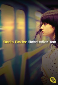 Title: Unheimlich nah, Author: Doris Bezler