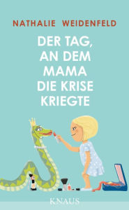 Title: Der Tag, an dem Mama die Krise kriegte, Author: Nathalie Weidenfeld