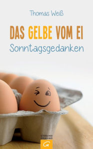 Title: Das Gelbe vom Ei: Sonntagsgedanken, Author: Thomas Weiß