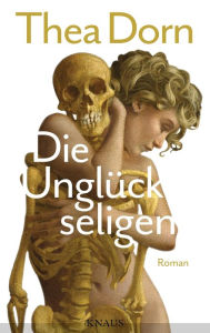 Title: Die Unglückseligen: Roman, Author: Thea Dorn