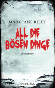Title: All die bösen Dinge: Psychothriller, Author: Mary-Jane Riley