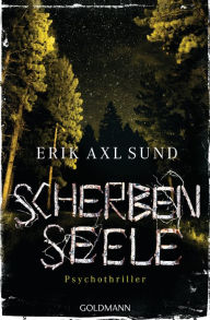 Title: Scherbenseele: Psychothriller, Author: Erik Axl Sund