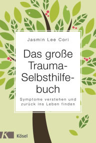 Title: Das große Trauma-Selbsthilfebuch: Symptome verstehen und zurück ins Leben finden, Author: Jasmin Lee Cori