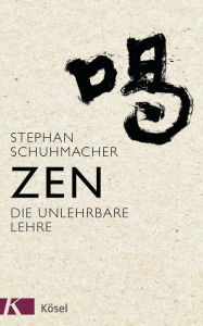 Title: Zen: Die unlehrbare Lehre, Author: Stephan Schuhmacher