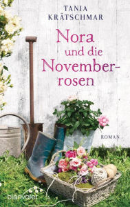 Title: Nora und die Novemberrosen: Roman, Author: Tania Krätschmar