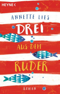 Title: Drei aus dem Ruder: Roman, Author: Annette Lies