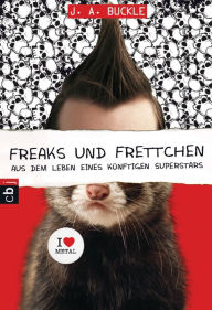 Title: Freaks und Frettchen. Aus dem Leben eines künftigen Superstars, Author: J. A. Buckle