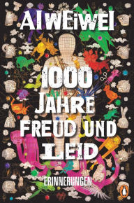 Title: 1000 Jahre Freud und Leid: Erinnerungen, Author: Ai Weiwei