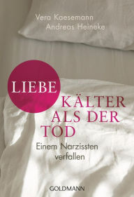 Title: Liebe - kälter als der Tod: Einem Narzissten verfallen, Author: Vera Kaesemann