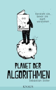 Title: Planet der Algorithmen: Ein Reiseführer, Author: Sebastian Stiller