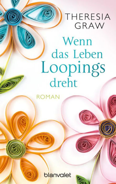 Wenn das Leben Loopings dreht: Roman