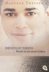 Title: Checkpoint Europa: Flucht in ein neues Leben, Author: Manfred Theisen