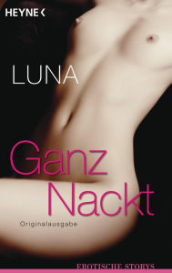 Title: Ganz nackt: Erotische Storys, Author: Luna