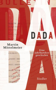 Title: DADA: Eine Jahrhundertgeschichte, Author: Martin Mittelmeier