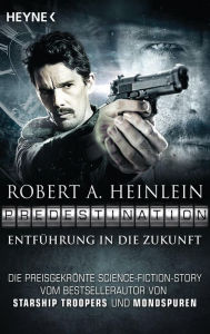 Title: Predestination - Entführung in die Zukunft: Erzählung, Author: Robert A. Heinlein