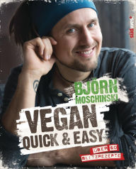 Title: Vegan quick & easy: Über 60 Blitzrezepte, Author: Björn Moschinski