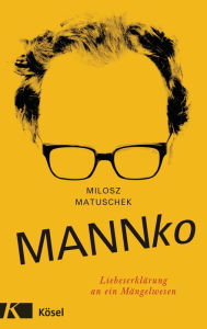 Title: Mannko: Liebeserklärung an ein Mängelwesen, Author: Milosz Matuschek