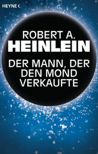 Title: Der Mann, der den Mond verkaufte: Erzählung, Author: Robert A. Heinlein