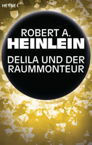 Title: Delila und der Raummonteur: Roman, Author: Robert A. Heinlein