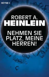 Title: Nehmen Sie Platz, meine Herren!: Erzählung, Author: Robert A. Heinlein