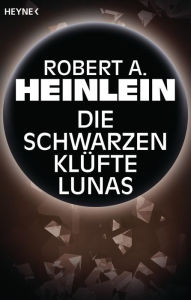 Title: Die schwarzen Klüfte Lunas: Erzählung, Author: Robert A. Heinlein