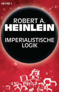 Title: Imperialistische Logik: Erzählung, Author: Robert A. Heinlein