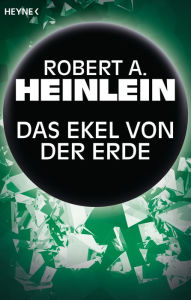 Title: Das Ekel von der Erde: Erzählung, Author: Robert A. Heinlein