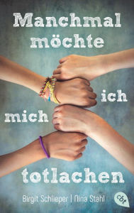 Title: Manchmal möchte ich mich totlachen: Alter: 16. Diagnose: Krebs, unheilbar., Author: Birgit Schlieper