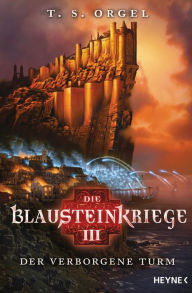 Title: Die Blausteinkriege 3 - Der verborgene Turm: Roman, Author: T.S. Orgel
