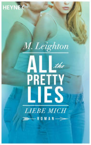 Title: Liebe mich: All The Pretty Lies 3 - Roman, Author: M. Leighton