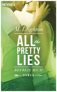 Title: Befreie mich: All The Pretty Lies 2 - Roman, Author: M. Leighton
