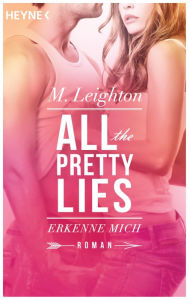 Title: Erkenne mich: All The Pretty Lies 1 - Roman, Author: M. Leighton