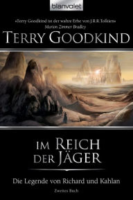 Title: Die Legende von Richard und Kahlan 02: Im Reich der Jäger, Author: Terry Goodkind