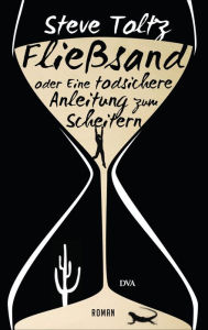 Title: Fließsand oder Eine todsichere Anleitung zum Scheitern: Roman, Author: Steve Toltz