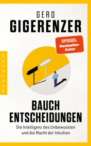 Title: Bauchentscheidungen: Die Intelligenz des Unbewussten und die Macht der Intuition, Author: Gerd Gigerenzer