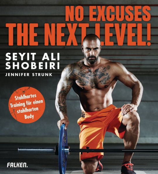 No Excuses: The next Level!: Stahlhartes Training für einen stahlharten Body